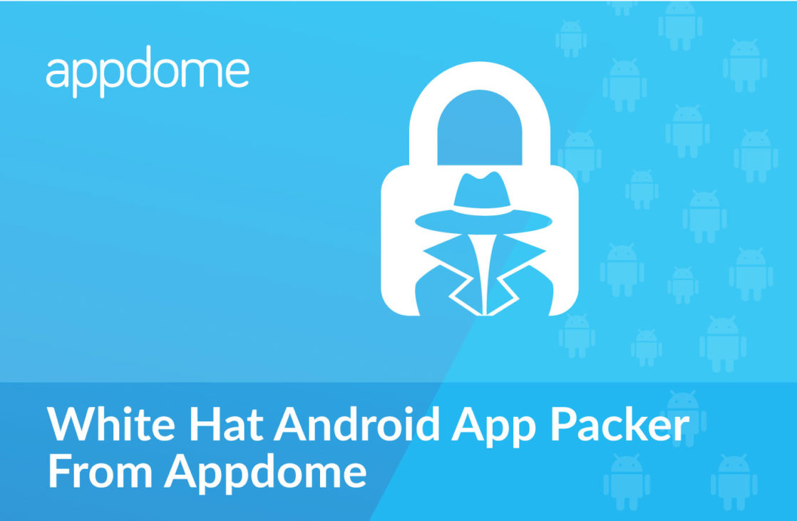Appdome White Hat Android App Packer