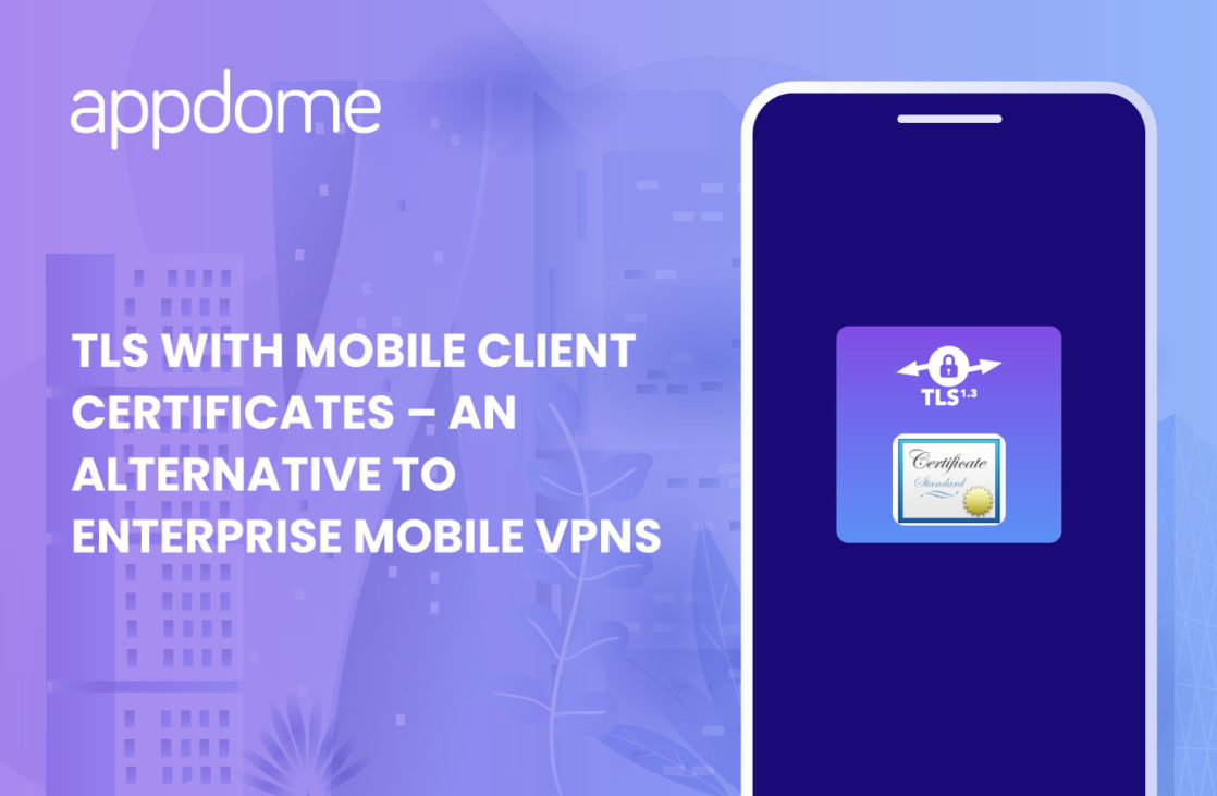 TLS with mobile client certificates - mobile vpn alternative from Appdome