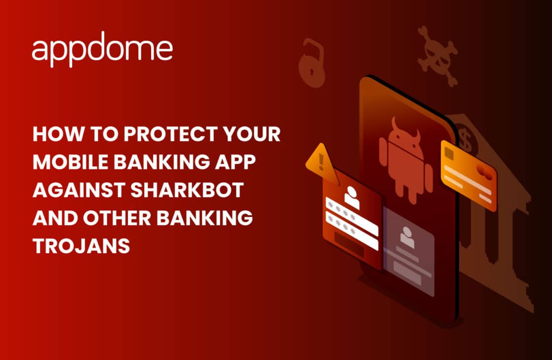 Blog How To Protect Your Mobile Banking App Against Sharkbot And Other Banking Trojans