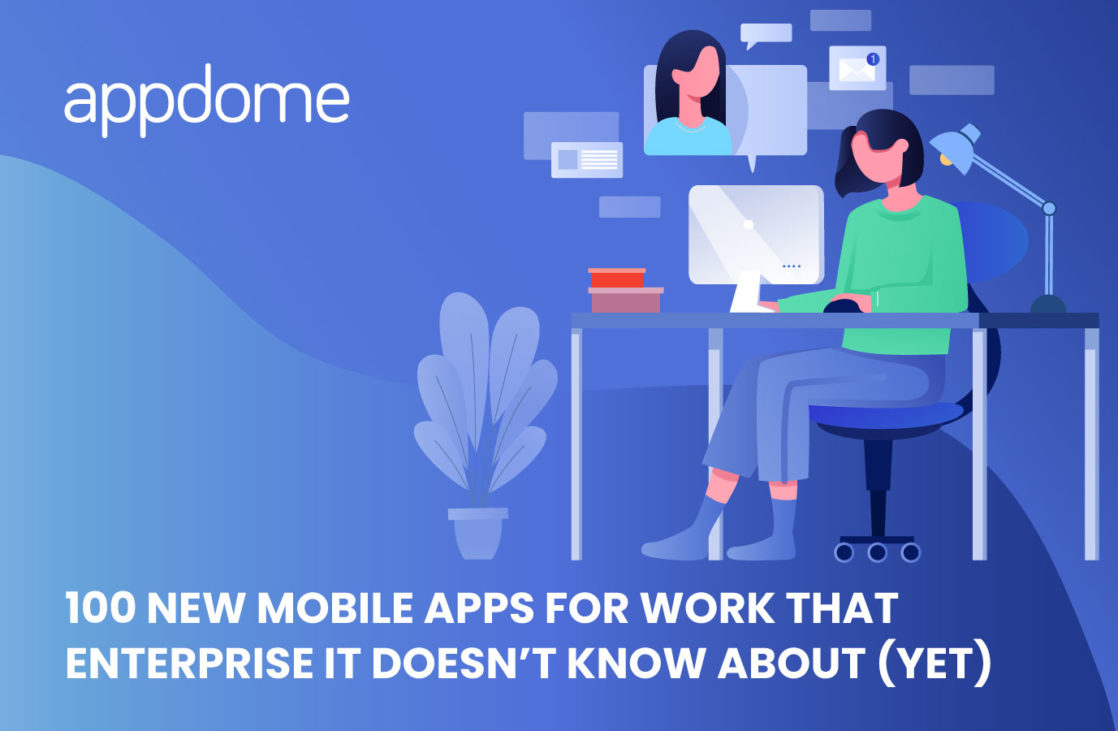 Blog 100 New Mobile Apps For Work That Enterprise It Doesn’t Know About(yet)