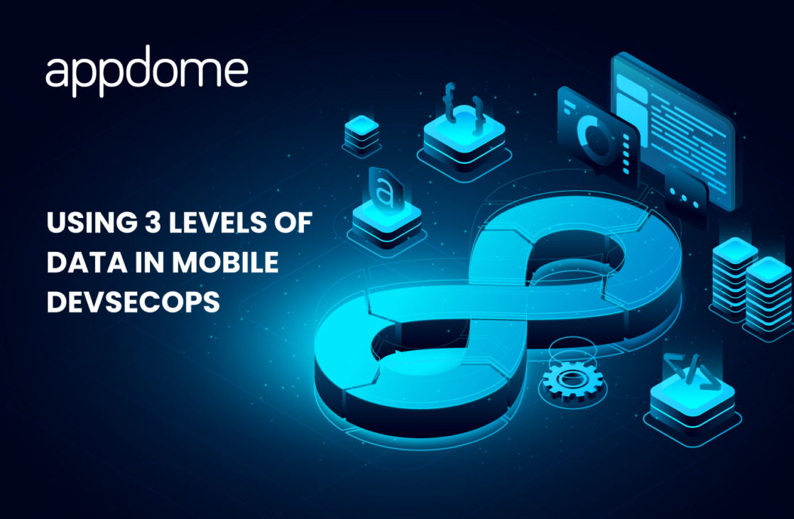 Blog Using 3 Levels Of Data In Mobile Devsecops