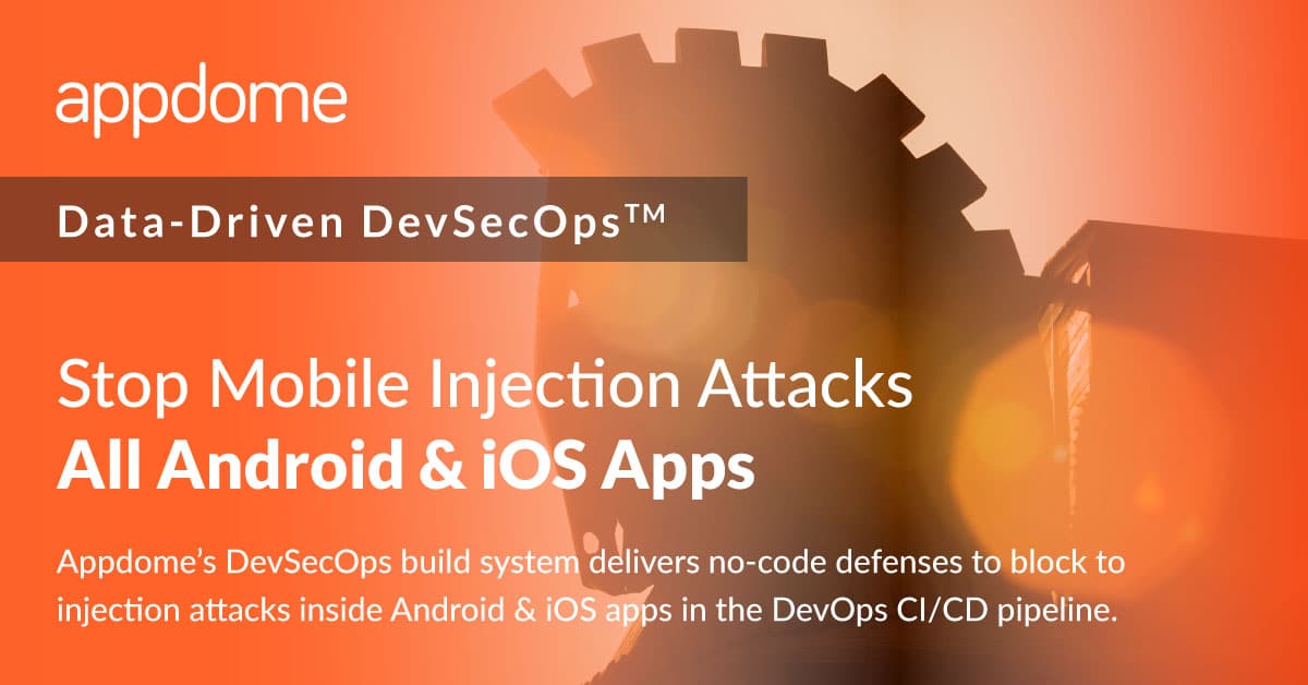 Appdome Stop Mobile Injection Attacks in Android and iOS Apps
