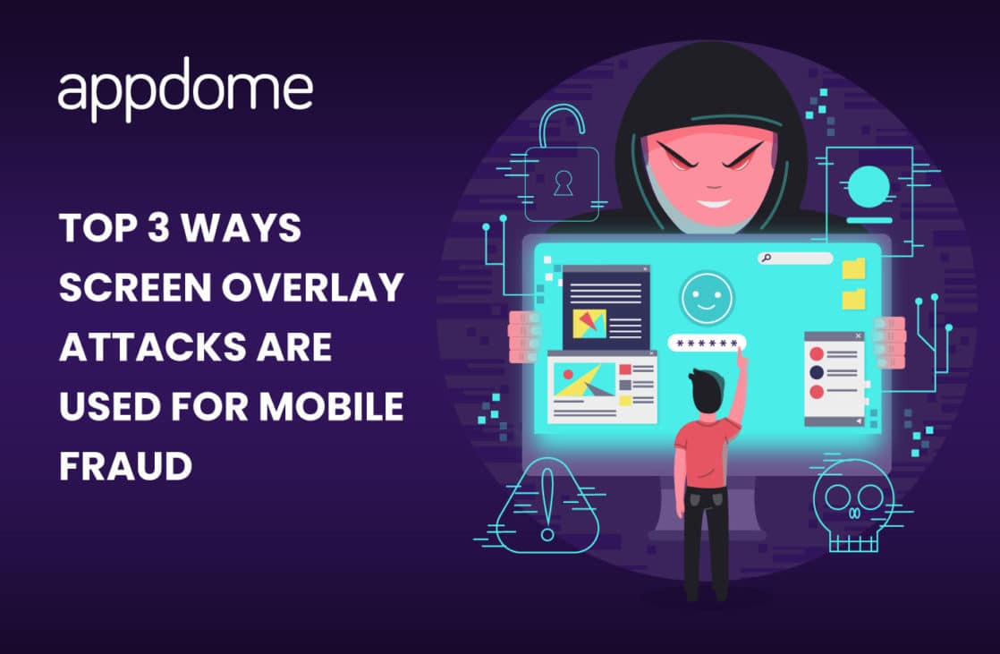 Blog Top 3 Ways Screen Overlay Attacks Are Used For Mobile Fraud
