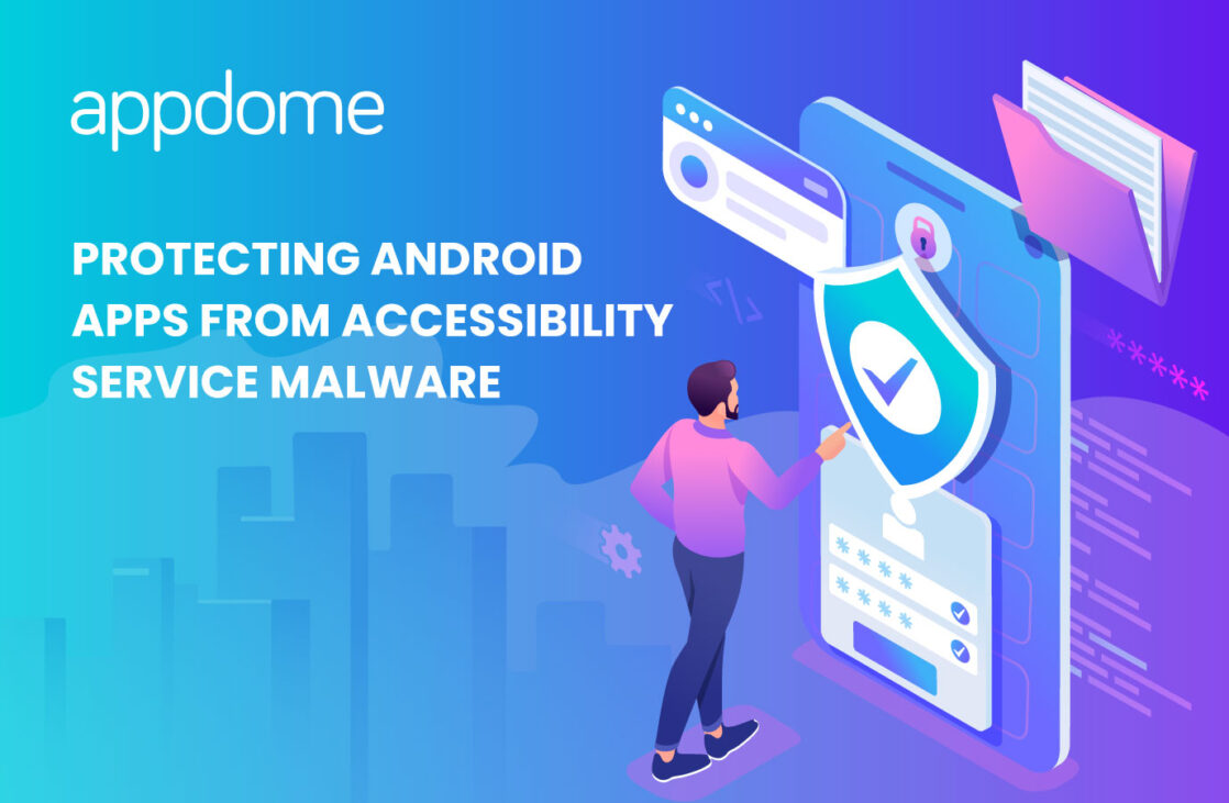 Appdome: Protecting Android Apps from Accessibility Service Malware