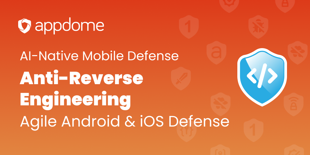 Anti-Reverse Engineering for Mobile Apps & APIs | Appdome