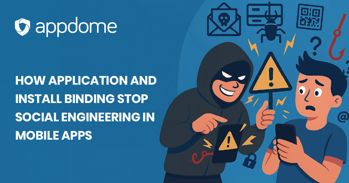 How App & Install Binding Stop Social Engineering in Mobile Apps