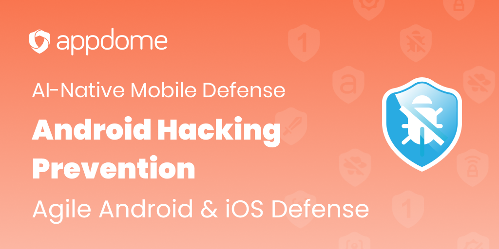 Android Hacking Prevention in Mobile Apps & APIs | Appdome
