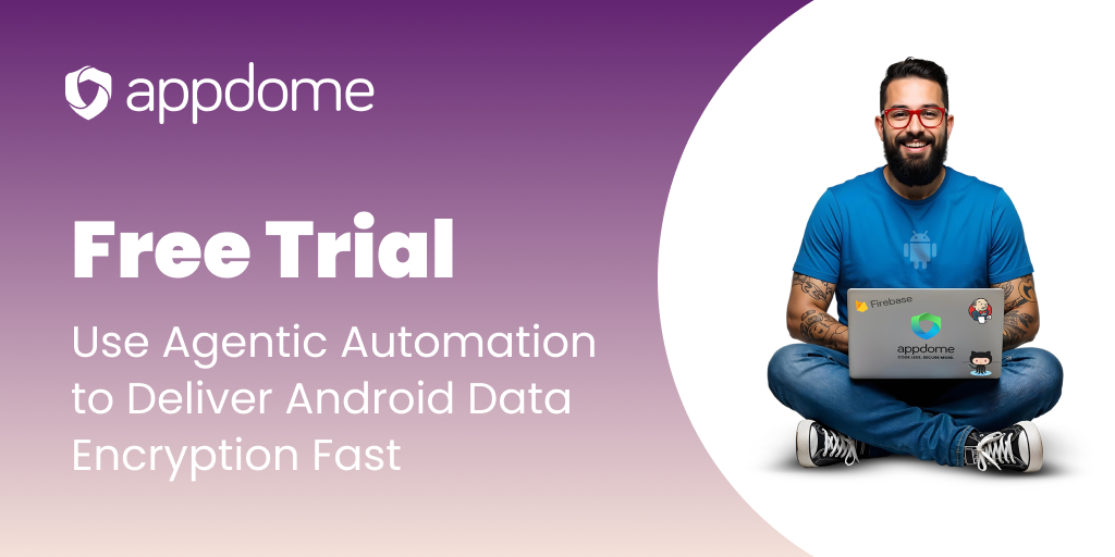 Android Data Encryption Free Trial on Appdome | Start Now