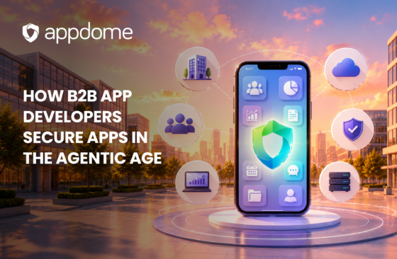 How B2b App Developers Secure Apps In The Agentic Age