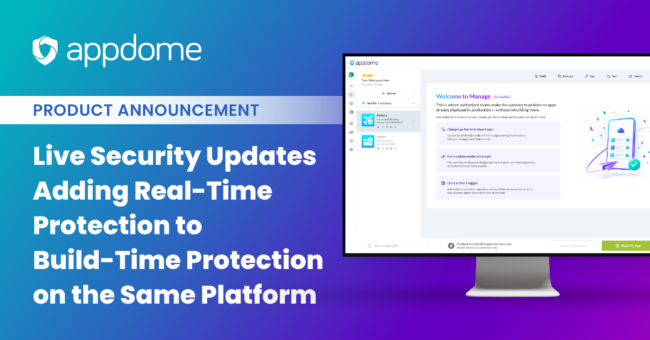 Appdome Introduces Live Security Updates, Adding Real-Time Protection to Build-Time Protection on the Same Platform
