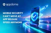Mobile Security Can't Move At App Release Speed Anymore